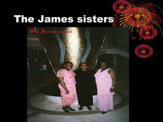 The James sisters
 