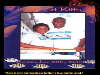 There is only one happiness in life: to love and be loved.”
 