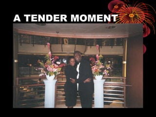 A TENDER MOMENT
 