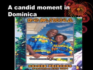 A candid moment in
Dominica
 