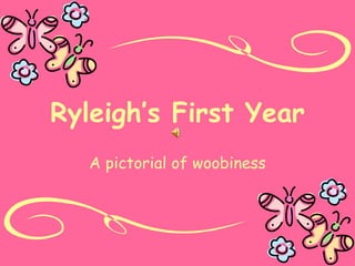 Ryleigh’s First Year A pictorial of woobiness 