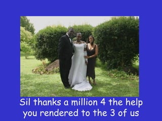 Sil thanks a million 4 the help you rendered to the 3 of us 
