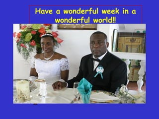 Have a wonderful week in a wonderful world!! 