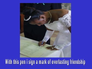 With this pen i sign a mark of everlasting friendship 
