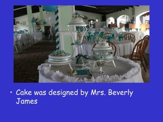 Cake was designed by Mrs. Beverly James 
