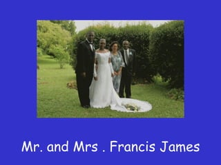 Mr. and Mrs . Francis James 