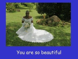 You are so beautiful 