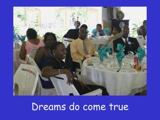 Dreams do come true 