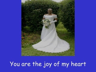You are the joy of my heart 