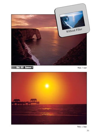 t Filter
                    Withou




Ref. 197 Sunset 1            Photos : T. Loisel




Ref. 198 Sunset 2            Photos : L. Sierpe

                                                  71
 