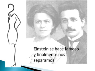 Einstein se hace famoso y finalmente nos  separamos 