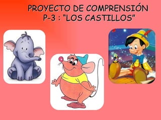 PROYECTO DE COMPRENSIÓN  P-3 : “LOS CASTILLOS” 