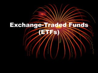 Exchange-Traded Funds (ETFs) 