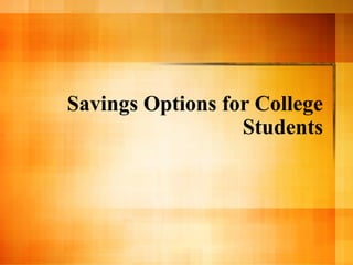 Savings Options for College Students 