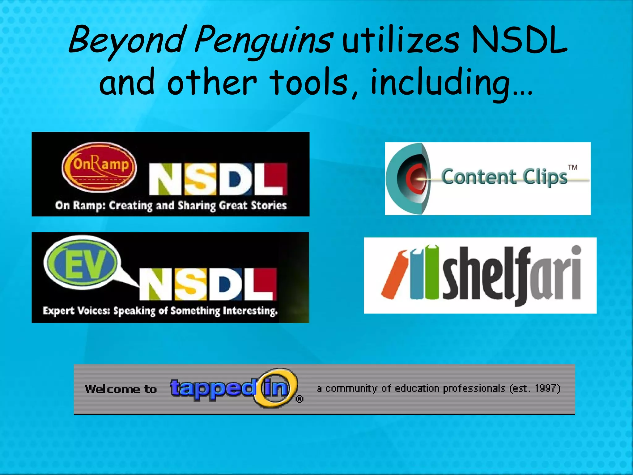 Beyond Penguins  utilizes NSDL and other tools, including… 