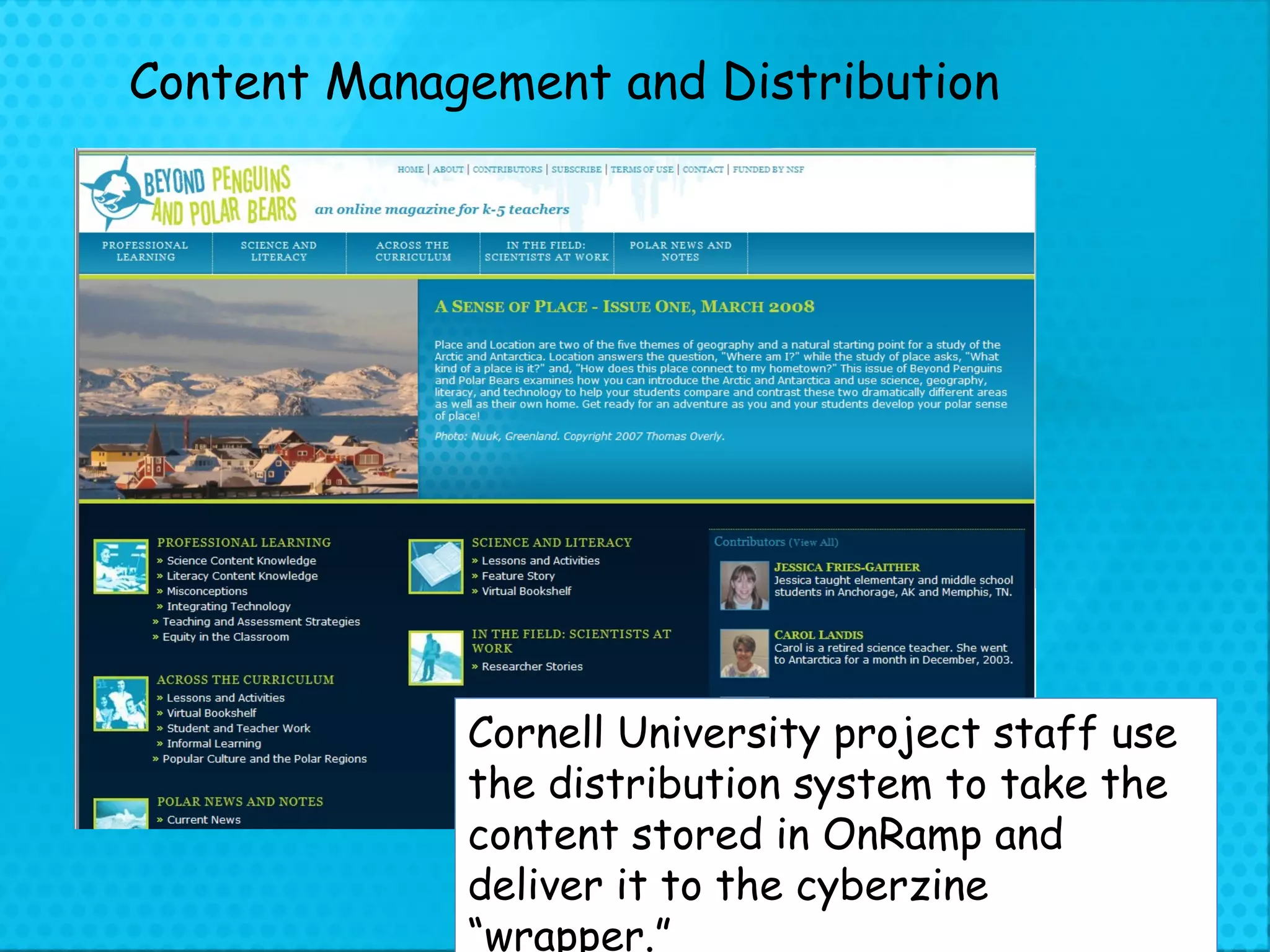 Cornell University project staff use the distribution system to take the content stored in OnRamp and deliver it to the cyberzine “wrapper.” Content Management and Distribution 