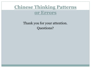 Chinese Thinking Patternsor ErrorsThank you for your attention.Questions?