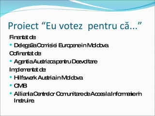 Proiect “Eu   votez   pentru   că ... ” ,[object Object],[object Object],[object Object],[object Object],[object Object],[object Object],[object Object],[object Object]