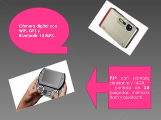Cámara digital con WiFi, GPS y Bluetooth; 12 MPX. PSP  con pantalla deslizante y 16GB , pantalla de  3,8  pulgadas, memoria flash y bluetooth. 