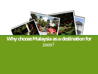 Why choose Malaysia as a destination for 2009?   
