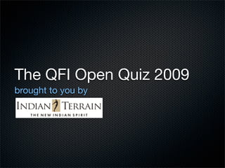 The QFI Open Quiz 2009
brought to you by
 