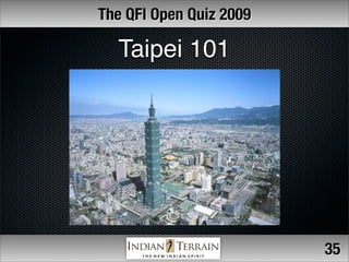 The QFI Open Quiz 2009

  Taipei 101




                         35
 