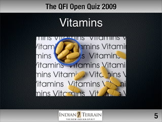 The QFI Open Quiz 2009

    Vitamins




                         5
 