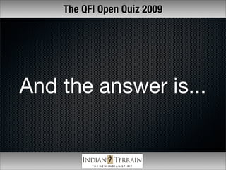 The QFI Open Quiz 2009




And the answer is...
 