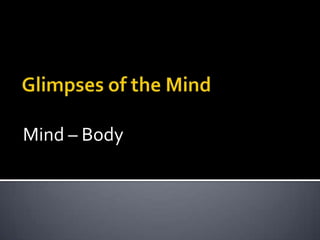 Glimpses of the Mind Mind – Body  