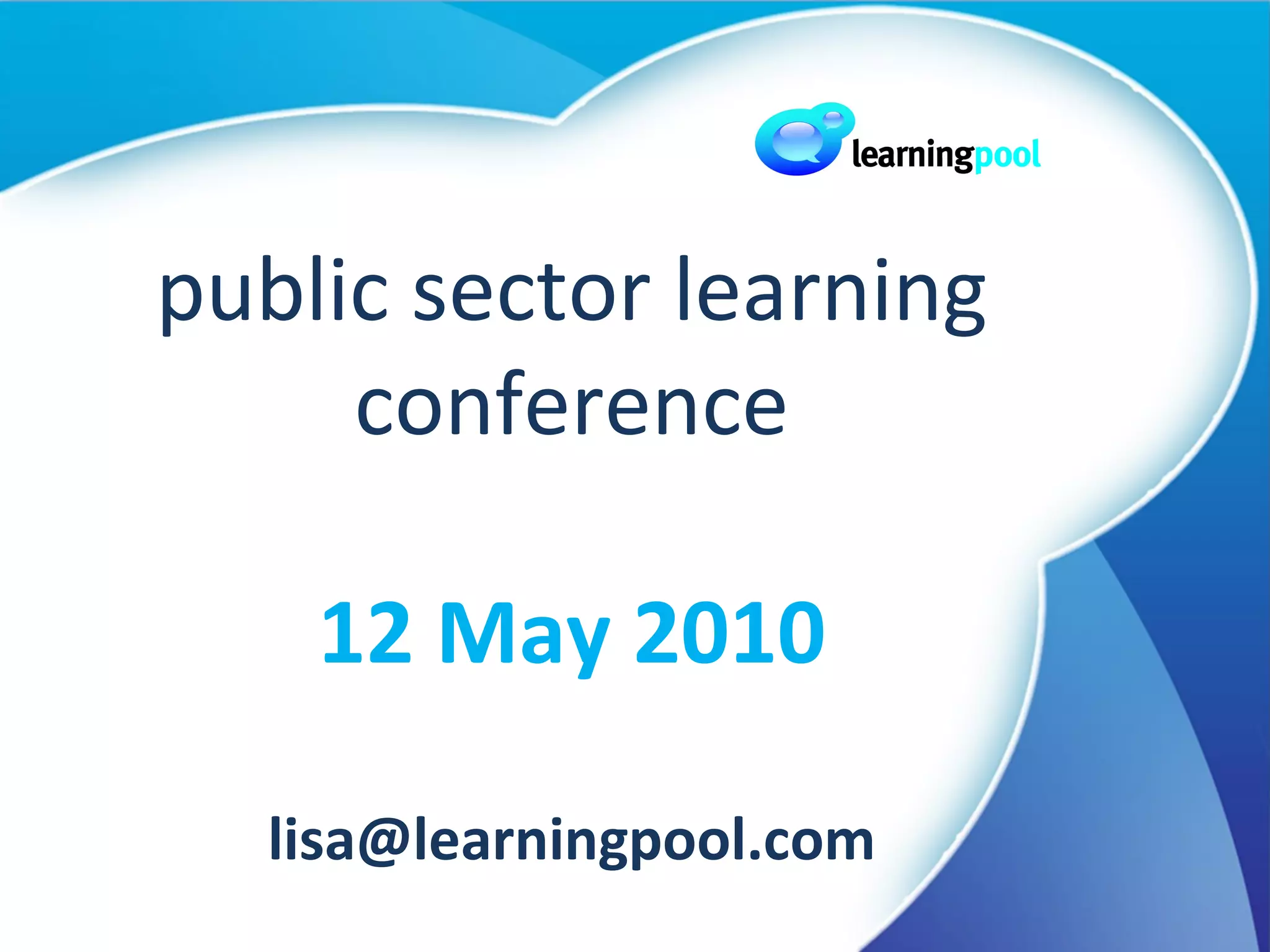 public sector learning conference 12 May 2010 [email_address] 