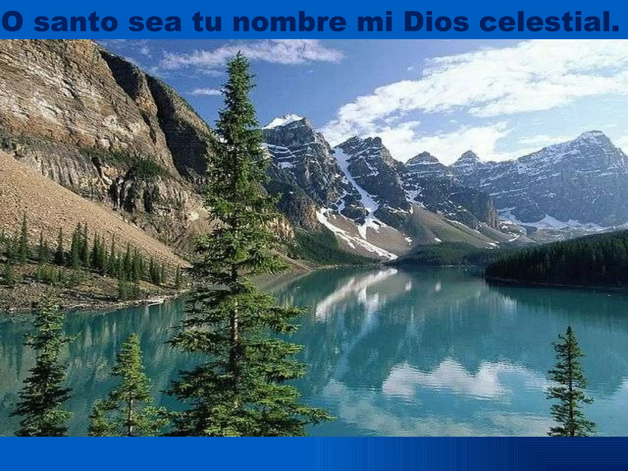 O santo sea tu nombre mi Dios celestial.