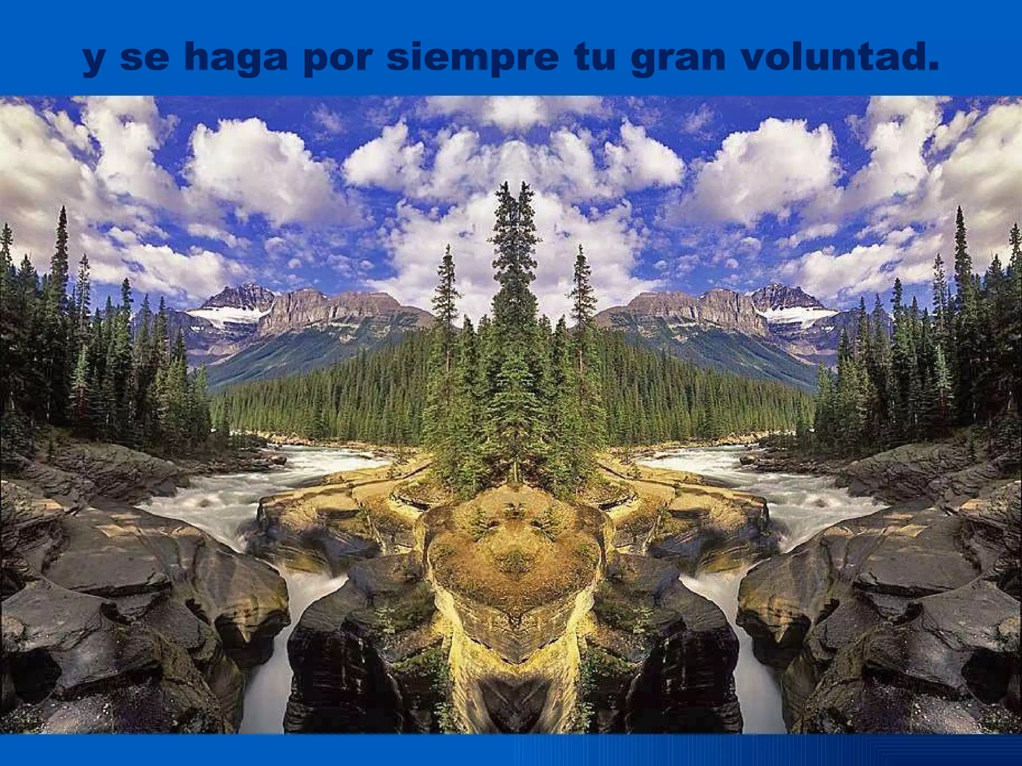 y se haga por siempre tu gran voluntad.