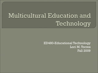 ED480-Educational Technology Lori M. Torres Fall 2009 