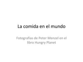 La comida en el mundo Fotografias de Peter Menzel en el libro Hungry Planet 