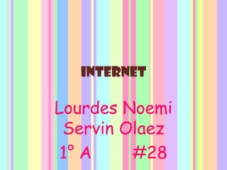 Internet Lourdes NoemiServinOlaez 1° A        #28 
