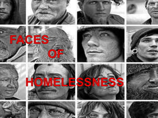 FACES  	  OF 			HOMELESSNESS 