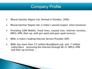Company Profile    Bharat Sanchar Nigam Ltd. formed in October, 2000.