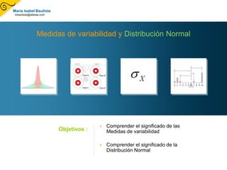 Medidas de variabilidad y Distribución Normal ,[object Object]
