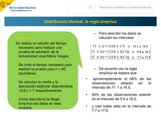 Cuanto mayor sea la varianza mayor dispersiónexistirá y por tanto menor representatividad tendrá la media aritmética.