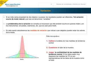 DispersiónSi la media µx = 6La dispersión es la media de la diferencia entre cada valor y la mediaLa suma de las desviaciones respecto a la media siempre es igual a cero