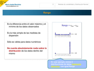 VariaciónSi se mide cierta propiedad de dos objetos o sucesos, los resultados pueden ser diferentes. Tal variación ocurre de modo natural y por eso se denominan “variables”