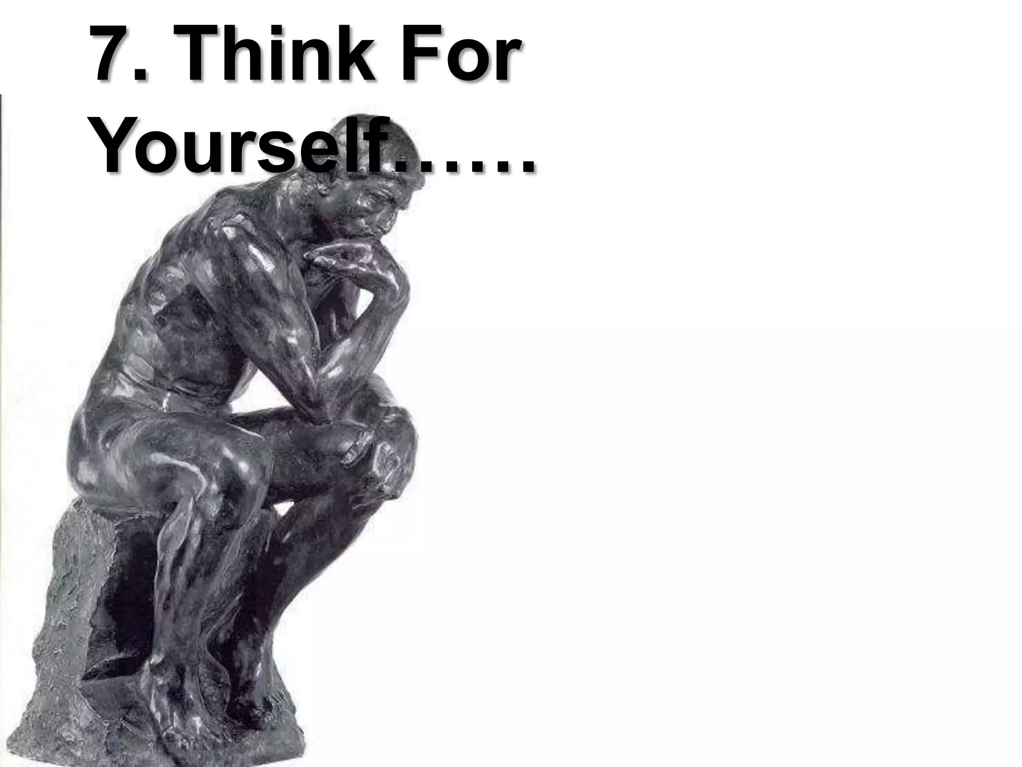 7. Think For Yourself……