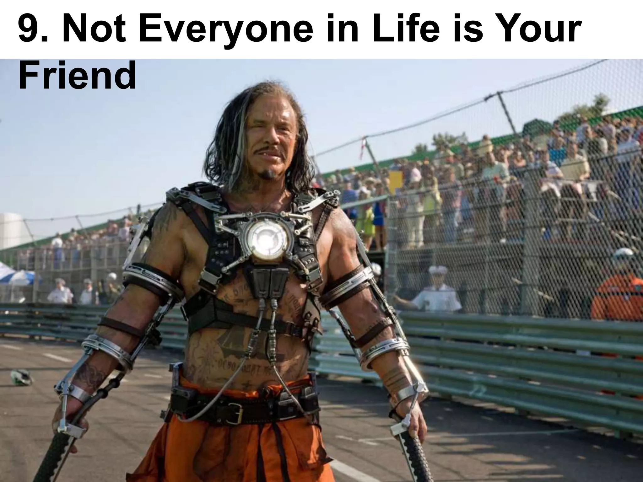 9. Not Everyone in Life is Your Friend