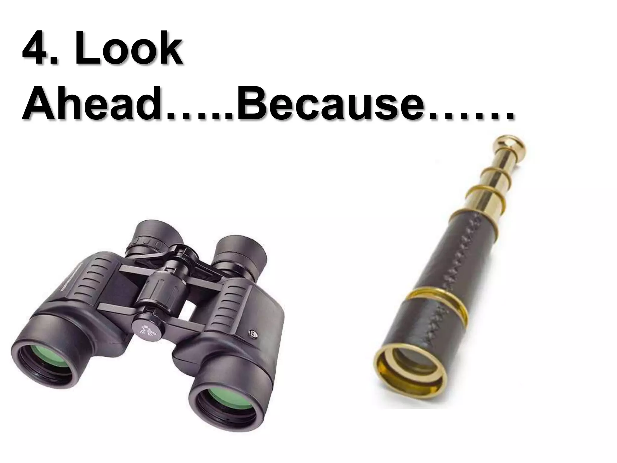 4. Look Ahead…..Because……