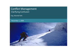 Conflict Management
Clarifying Confusion
Eng. Murhaf Ashi


November 1, 2009
 