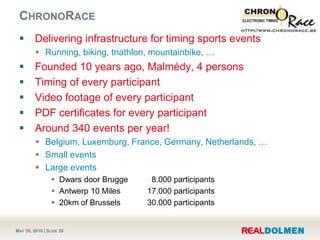 ChronoRace<br />Delivering infrastructure for timing sports events<br />Running, biking, triathlon, mountainbike, …<br />F...