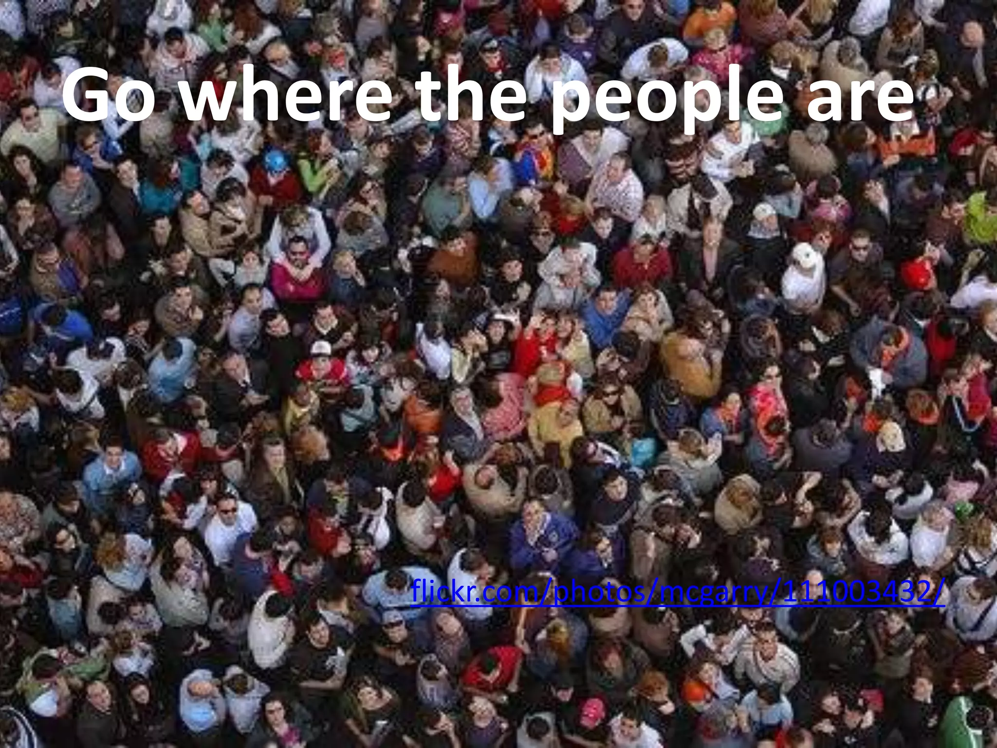 Go where the people areflickr.com/photos/mcgarry/111003432/