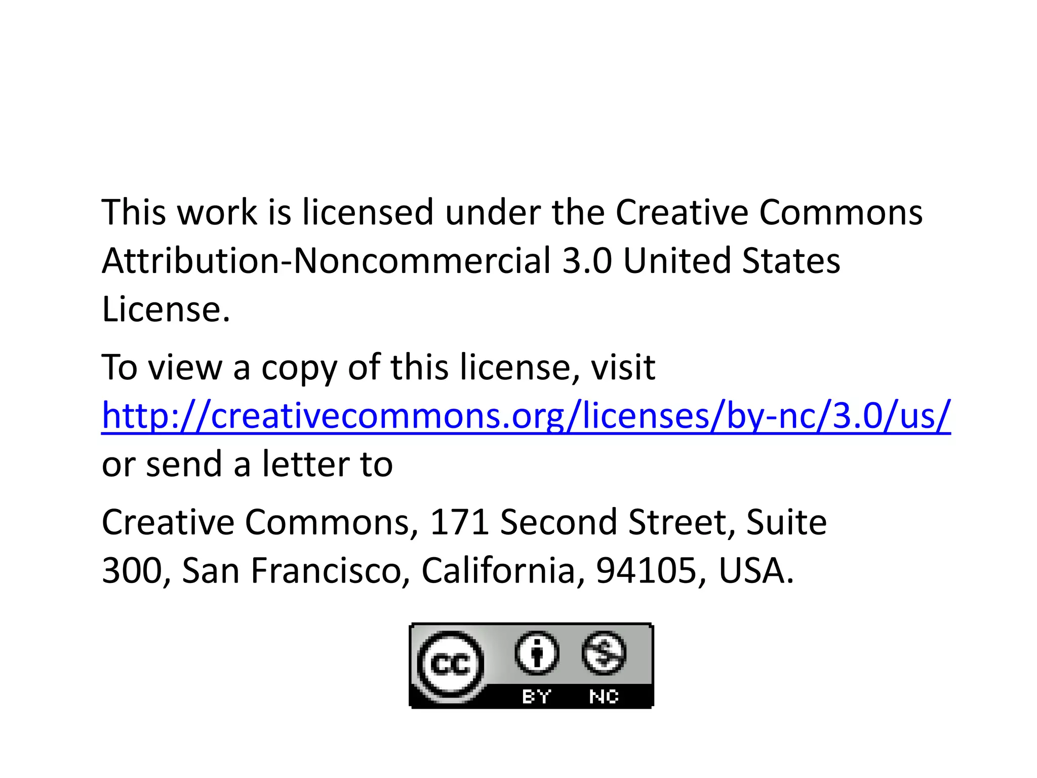 This work is licensed under the Creative Commons Attribution-Noncommercial 3.0 United States License. To view a copy of this license, visit http://creativecommons.org/licenses/by-nc/3.0/us/  or send a letter to Creative Commons, 171 Second Street, Suite 300, San Francisco, California, 94105, USA.