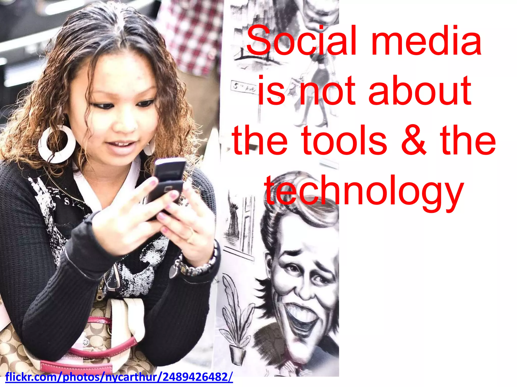 Social media is not about the tools & the technologyflickr.com/photos/nycarthur/2489426482/
