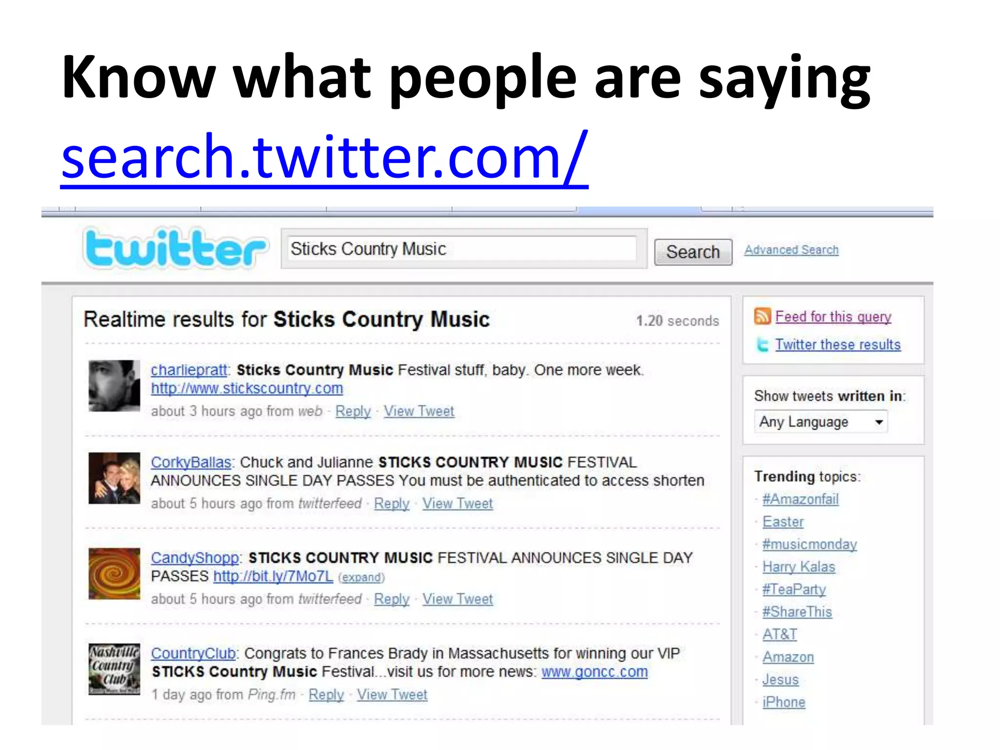Know what people are saying search.twitter.com/Twitter Searches